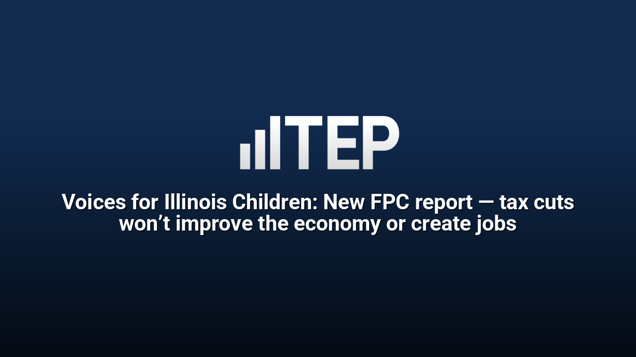 Voices for Illinois Children: New FPC report — tax cuts won’t improve the economy or create jobs