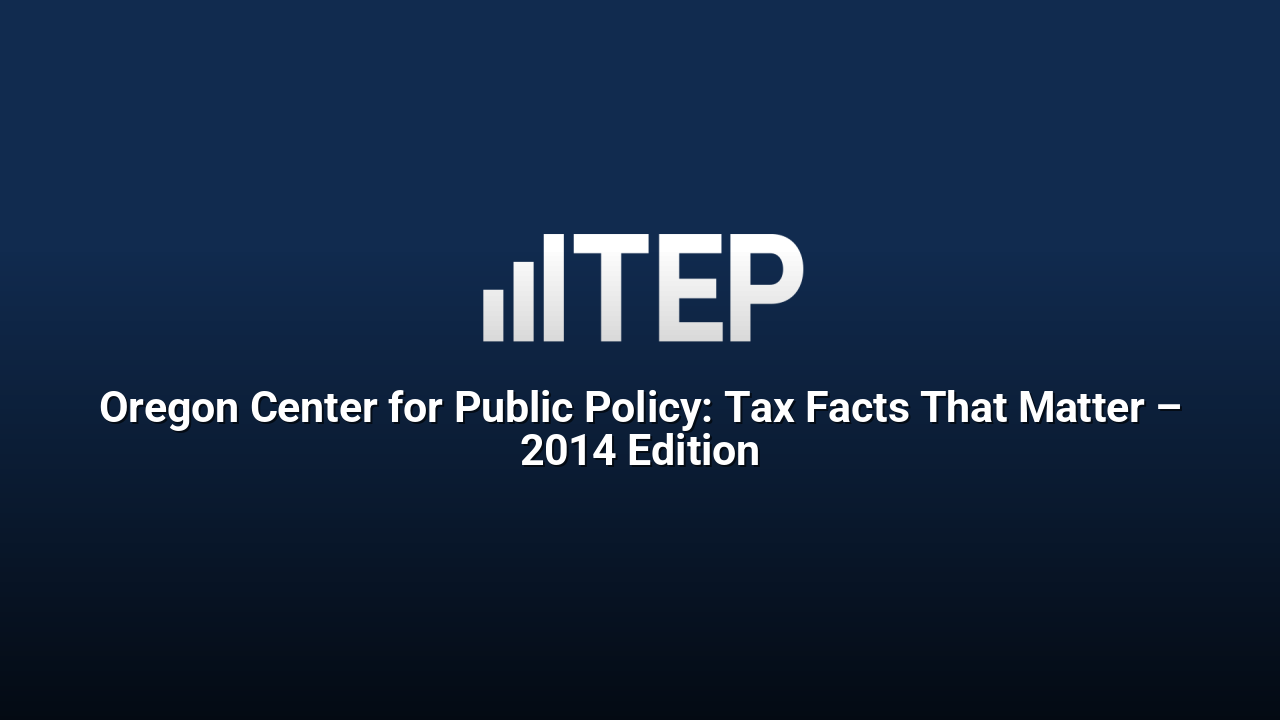 Oregon Center for Public Policy: Tax Facts That Matter – 2014 Edition