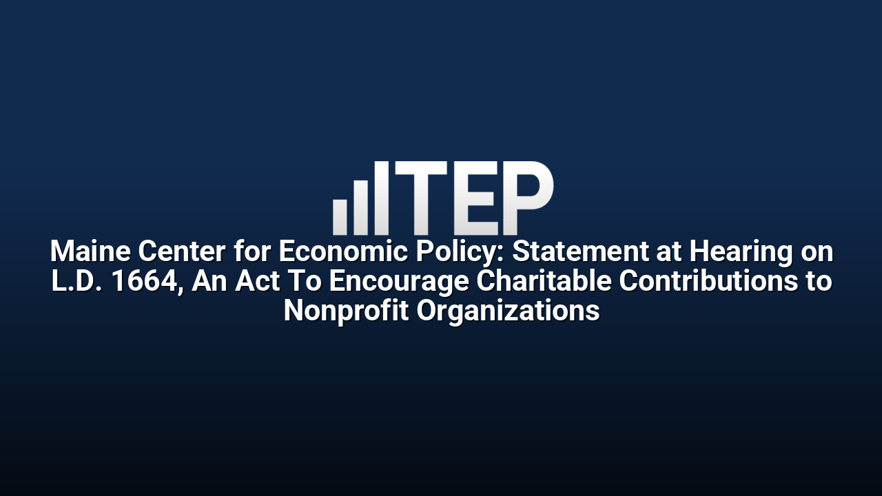 Maine Center for Economic Policy: Statement at Hearing on L.D. 1664, An Act To Encourage Charitable Contributions to Nonprofit Organizations