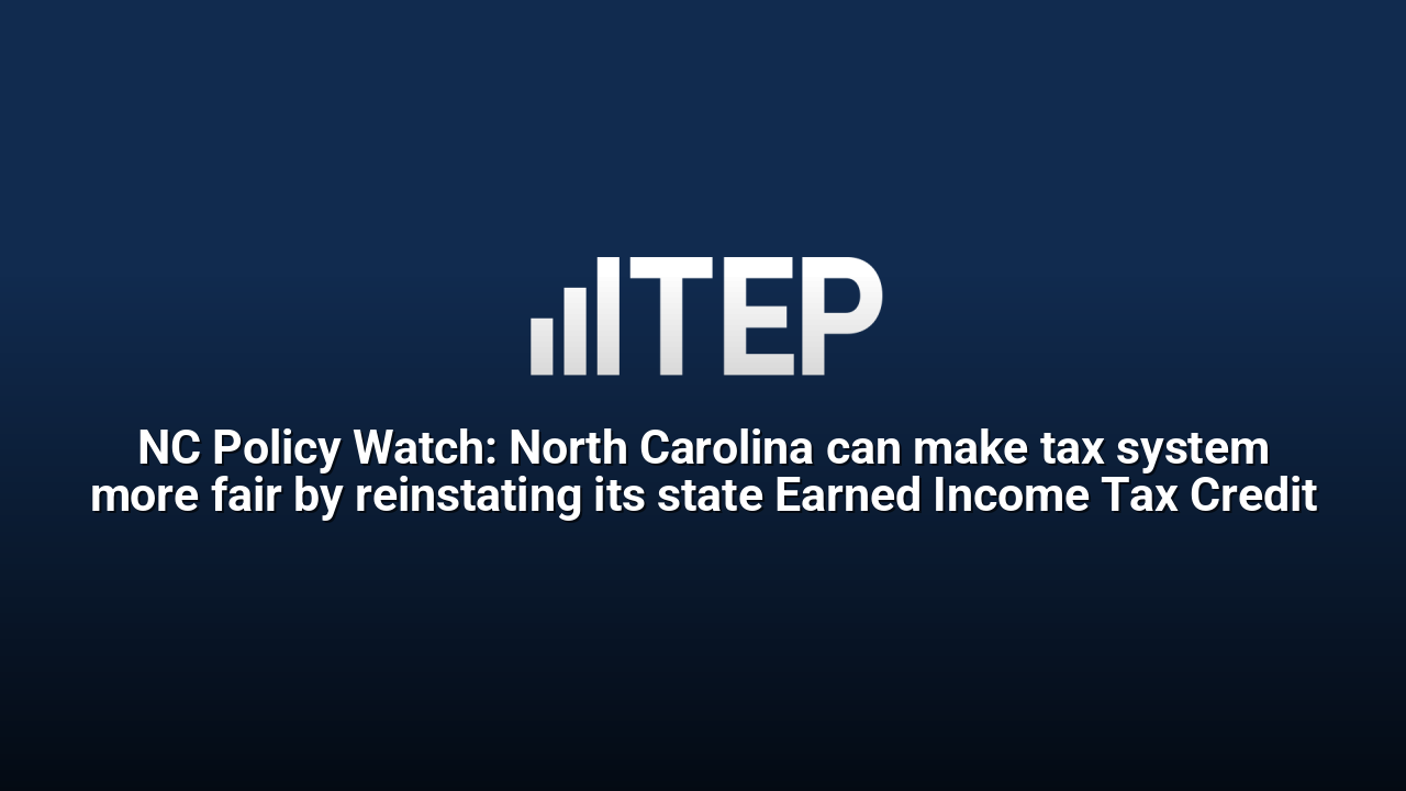 NC Policy Watch: North Carolina can make tax system more fair by reinstating its state Earned Income Tax Credit