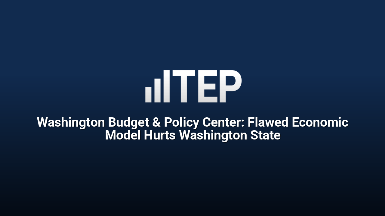 Washington Budget & Policy Center: Flawed Economic Model Hurts Washington State