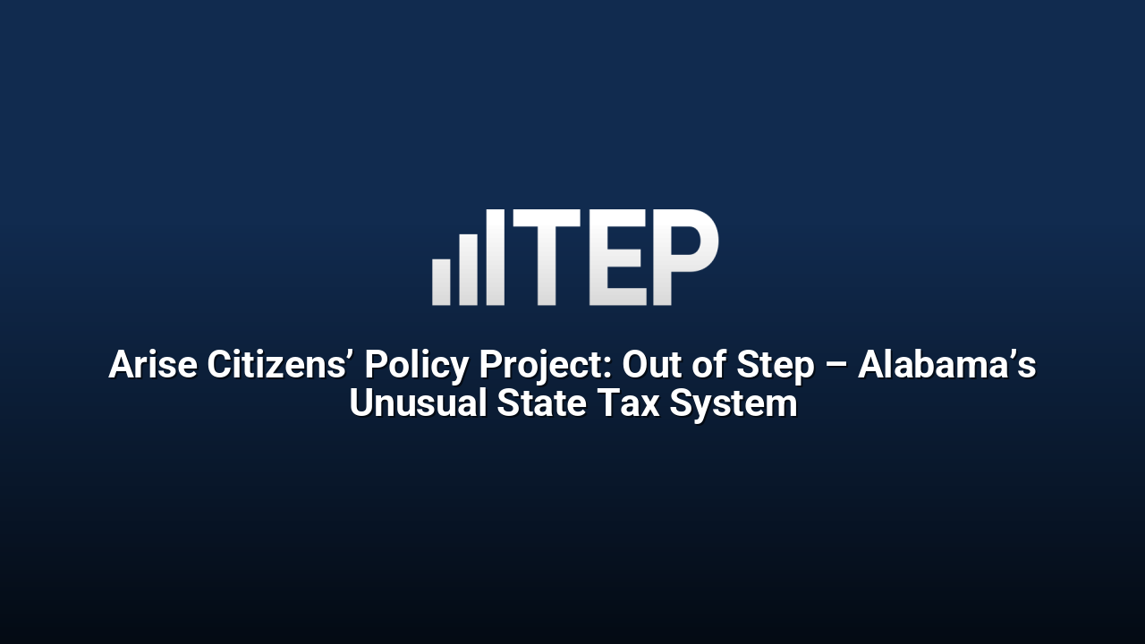 Arise Citizens’ Policy Project: Out of Step – Alabama’s Unusual State Tax System