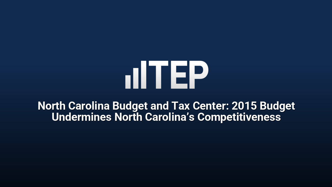North Carolina Budget and Tax Center: 2015 Budget Undermines North Carolina’s Competitiveness