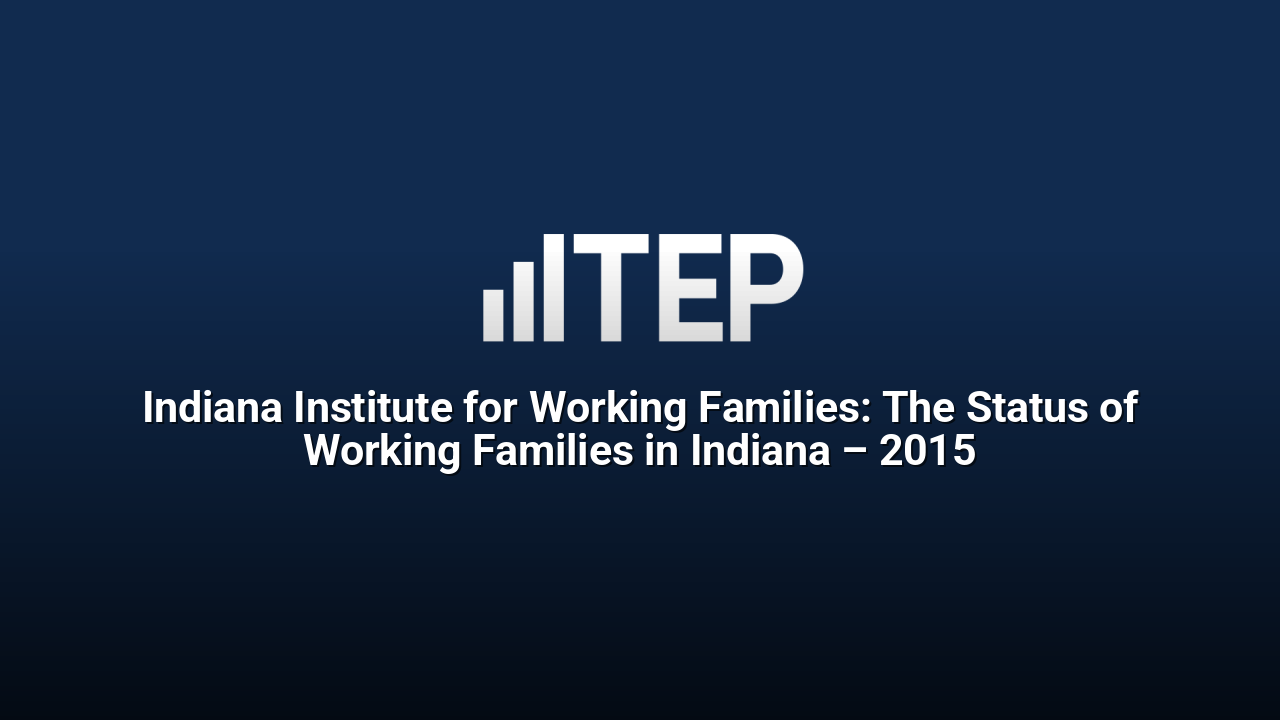 Indiana Institute for Working Families: The Status of Working Families in Indiana – 2015