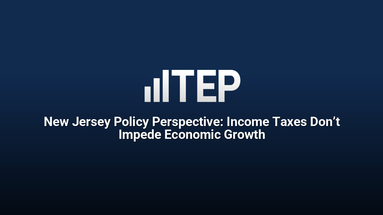 New Jersey Policy Perspective: Income Taxes Don’t Impede Economic Growth