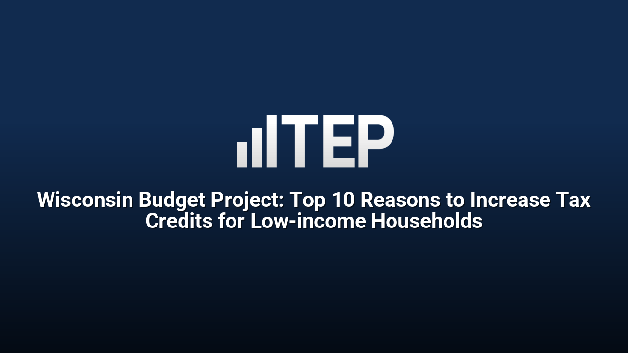 Wisconsin Budget Project: Top 10 Reasons to Increase Tax Credits for Low-income Households