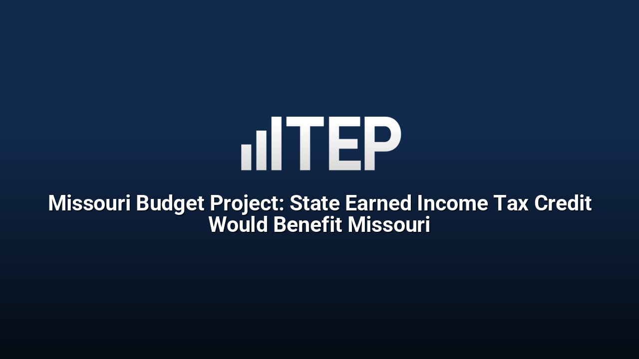Missouri Budget Project: State Earned Income Tax Credit Would Benefit Missouri