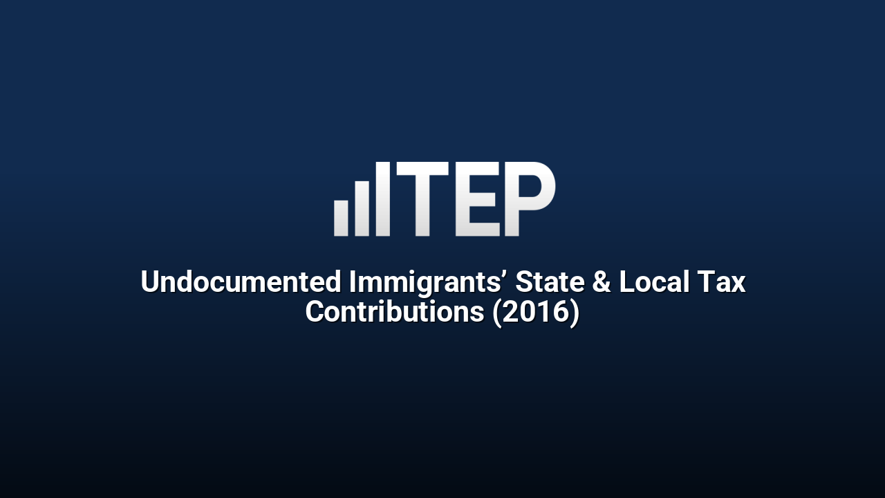 Undocumented Immigrants’ State & Local Tax Contributions (2016)