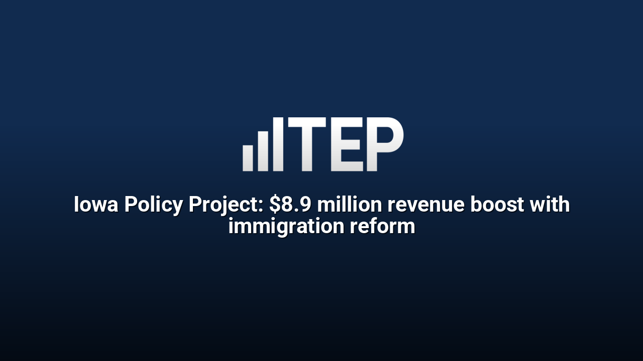 Iowa Policy Project: $8.9 million revenue boost with immigration reform