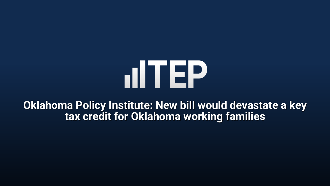 Oklahoma Policy Institute: New bill would devastate a key tax credit for Oklahoma working families