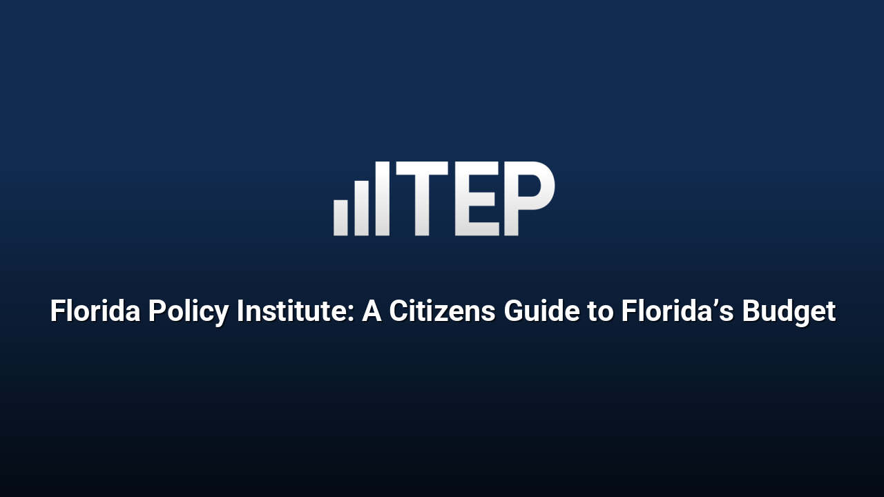 Florida Policy Institute: A Citizens Guide to Florida’s Budget