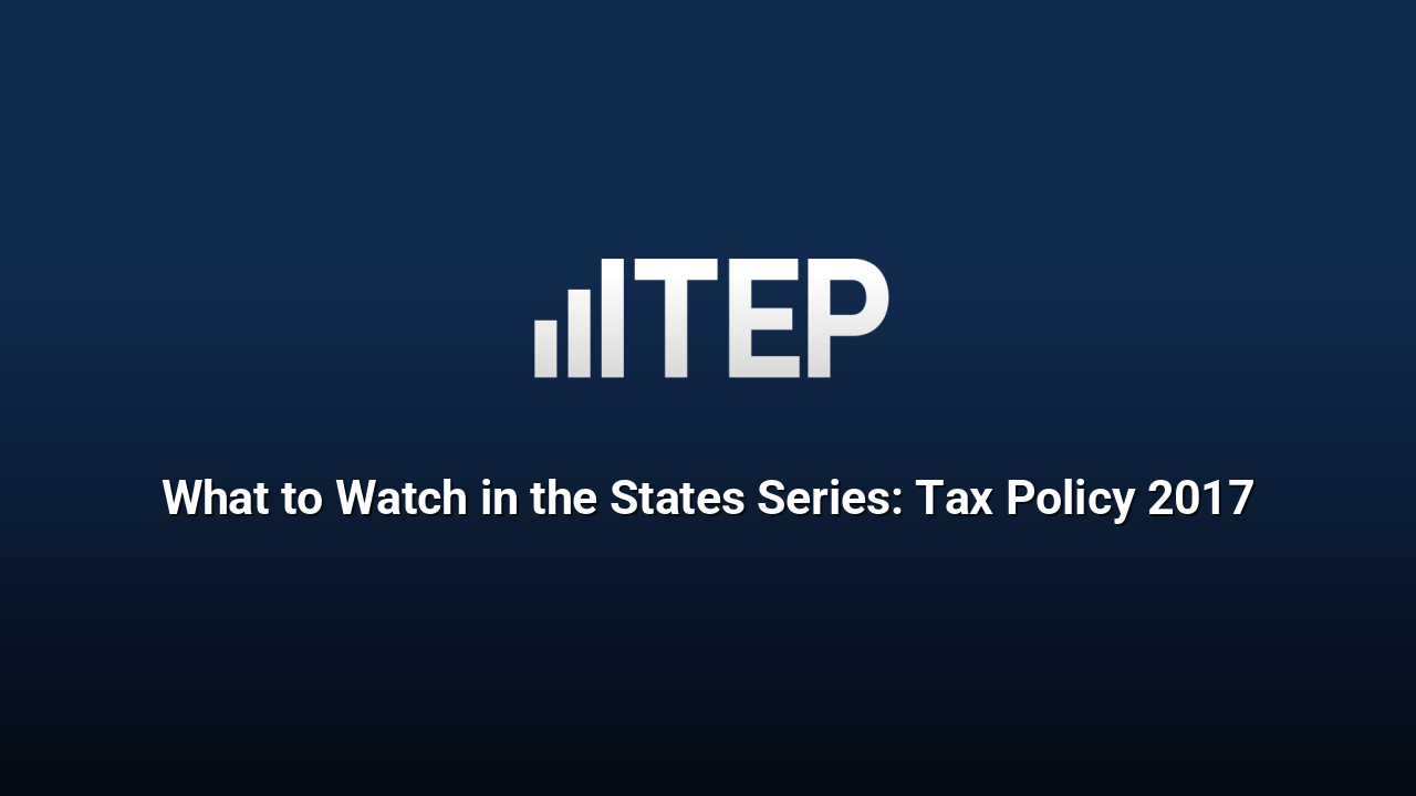 What to Watch in the States Series: Tax Policy 2017