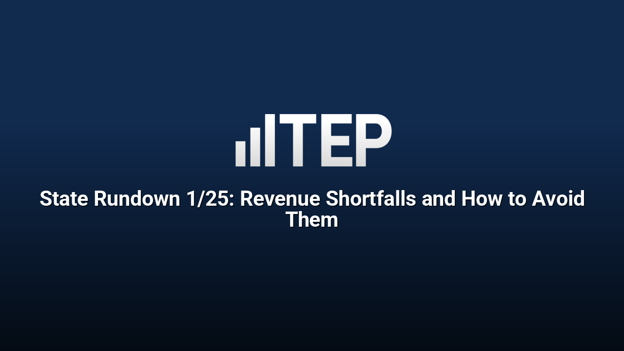 State Rundown 1/25: Revenue Shortfalls and How to Avoid Them
