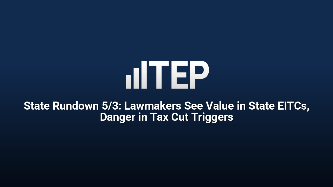 State Rundown 5/3: Lawmakers See Value in State EITCs, Danger in Tax Cut Triggers