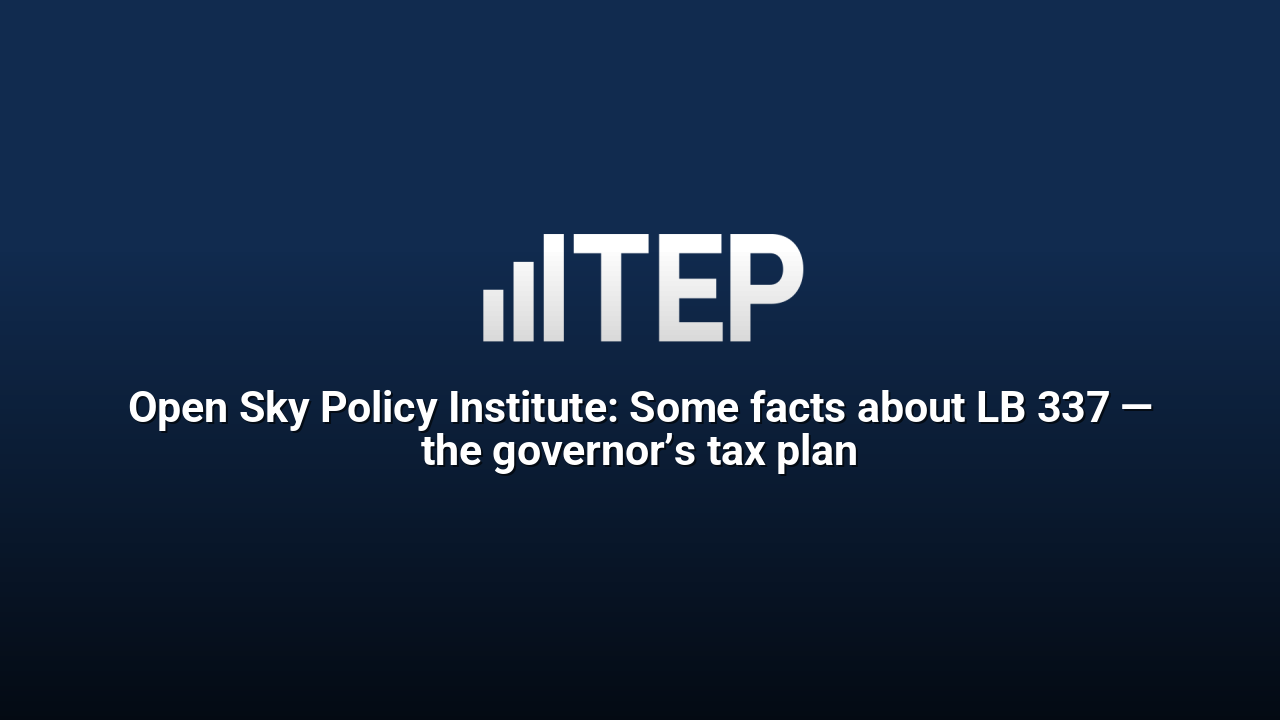 Open Sky Policy Institute: Some facts about LB 337 — the governor’s tax plan