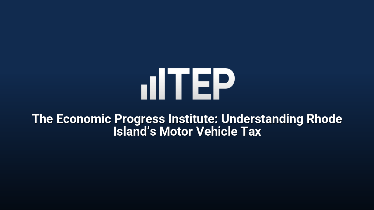 The Economic Progress Institute: Understanding Rhode Island’s Motor Vehicle Tax