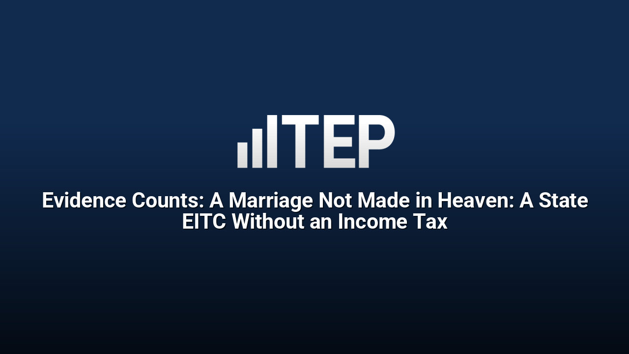 Evidence Counts: A Marriage Not Made in Heaven: A State EITC Without an Income Tax