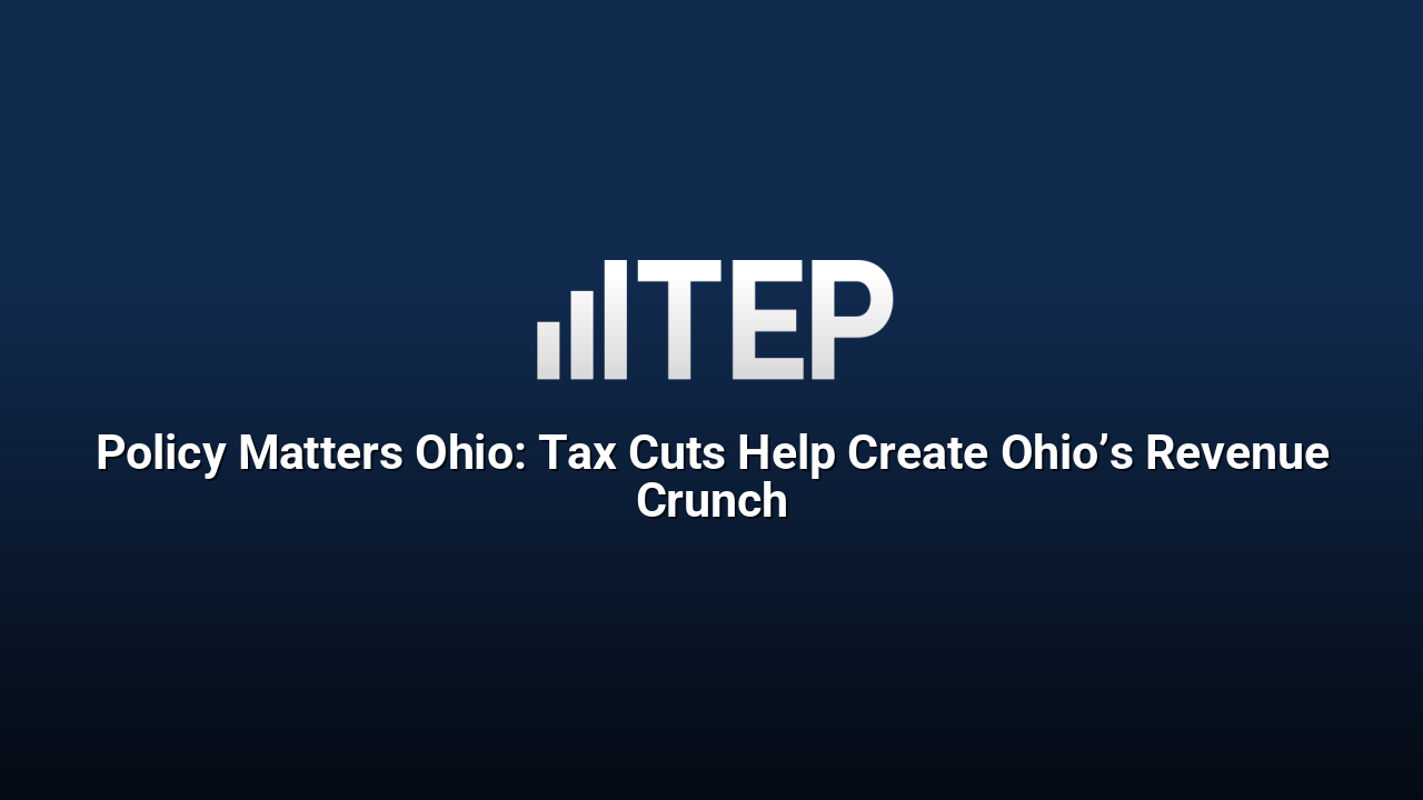 Policy Matters Ohio: Tax Cuts Help Create Ohio’s Revenue Crunch