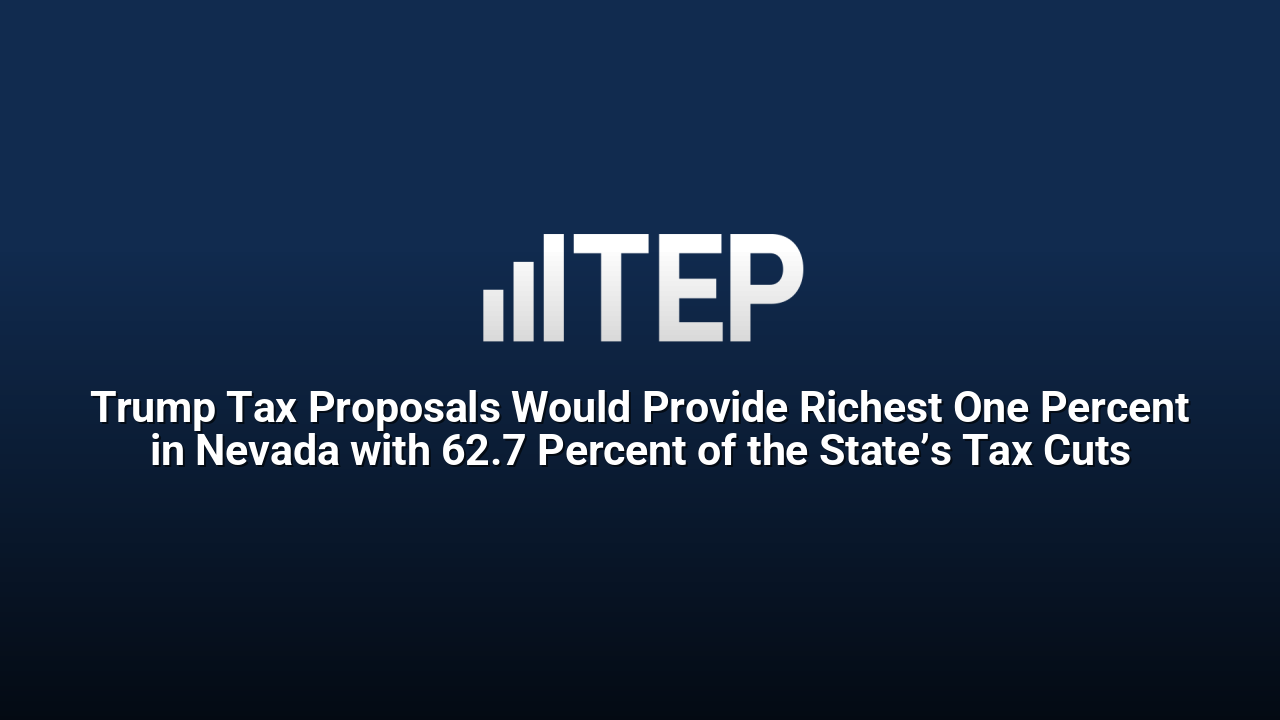 Trump Tax Proposals Would Provide Richest One Percent in Nevada with 62.7 Percent of the State’s Tax Cuts