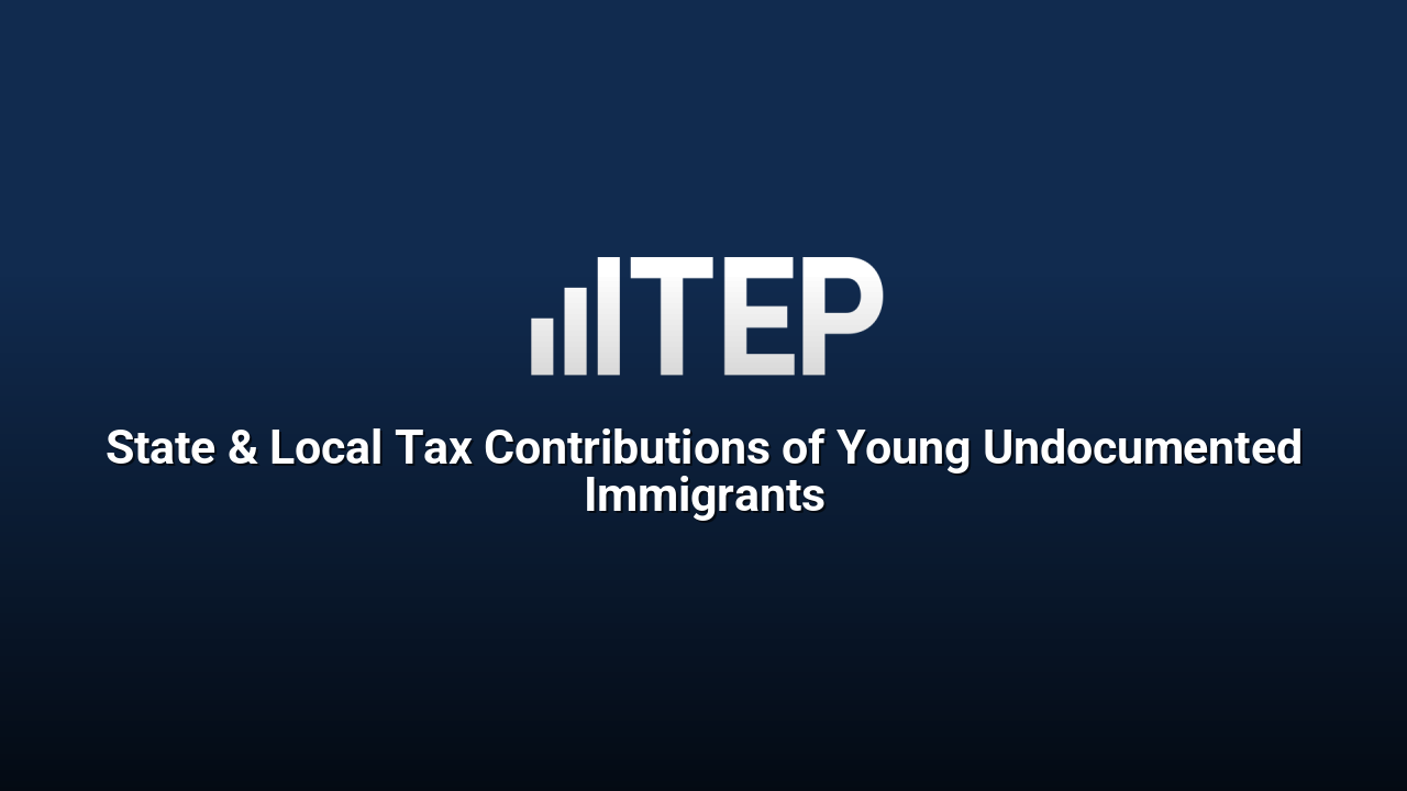 State & Local Tax Contributions of Young Undocumented Immigrants