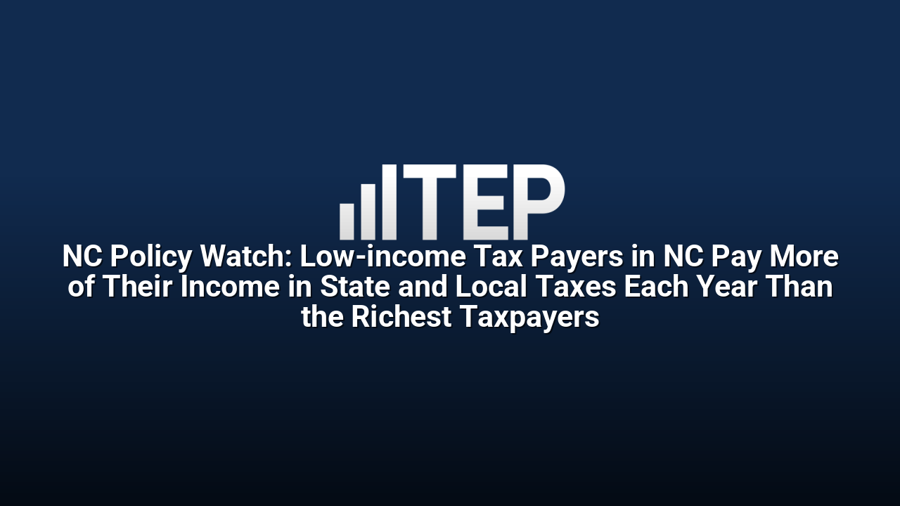 NC Policy Watch: Low-income Tax Payers in NC Pay More of Their Income in State and Local Taxes Each Year Than the Richest Taxpayers