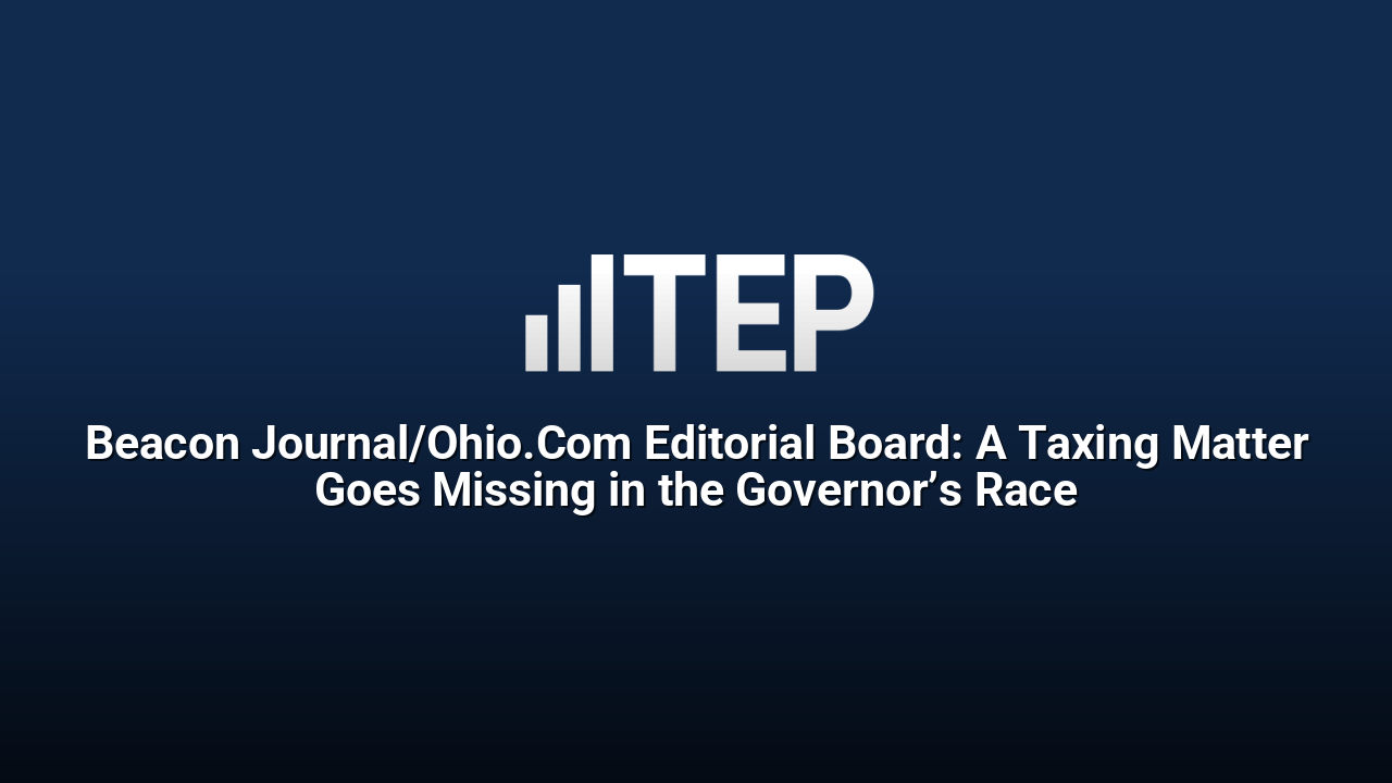 Beacon Journal/Ohio.Com Editorial Board: A Taxing Matter Goes Missing in the Governor’s Race