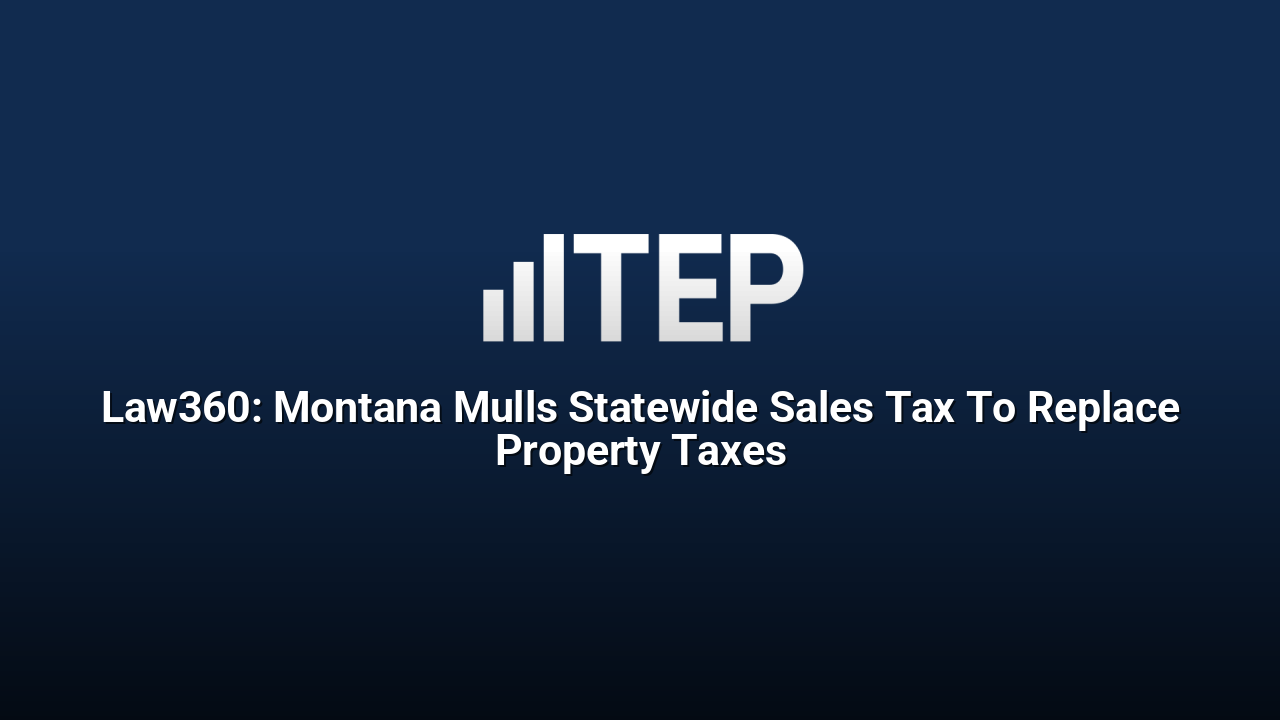 Law360: Montana Mulls Statewide Sales Tax To Replace Property Taxes