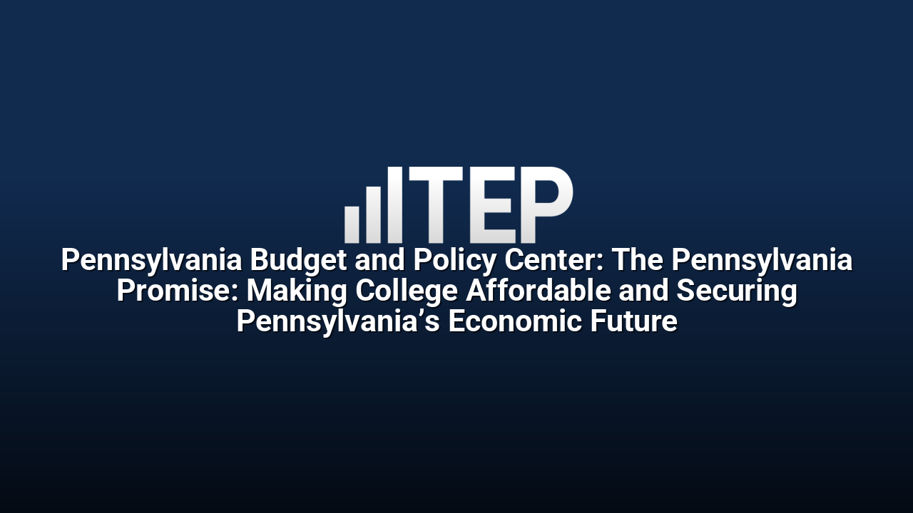 Pennsylvania Budget and Policy Center: The Pennsylvania Promise: Making College Affordable and Securing Pennsylvania’s Economic Future