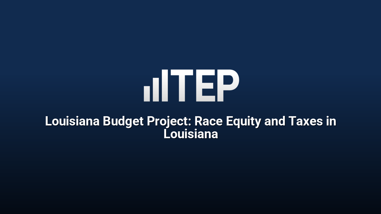 Louisiana Budget Project: Race Equity and Taxes in Louisiana