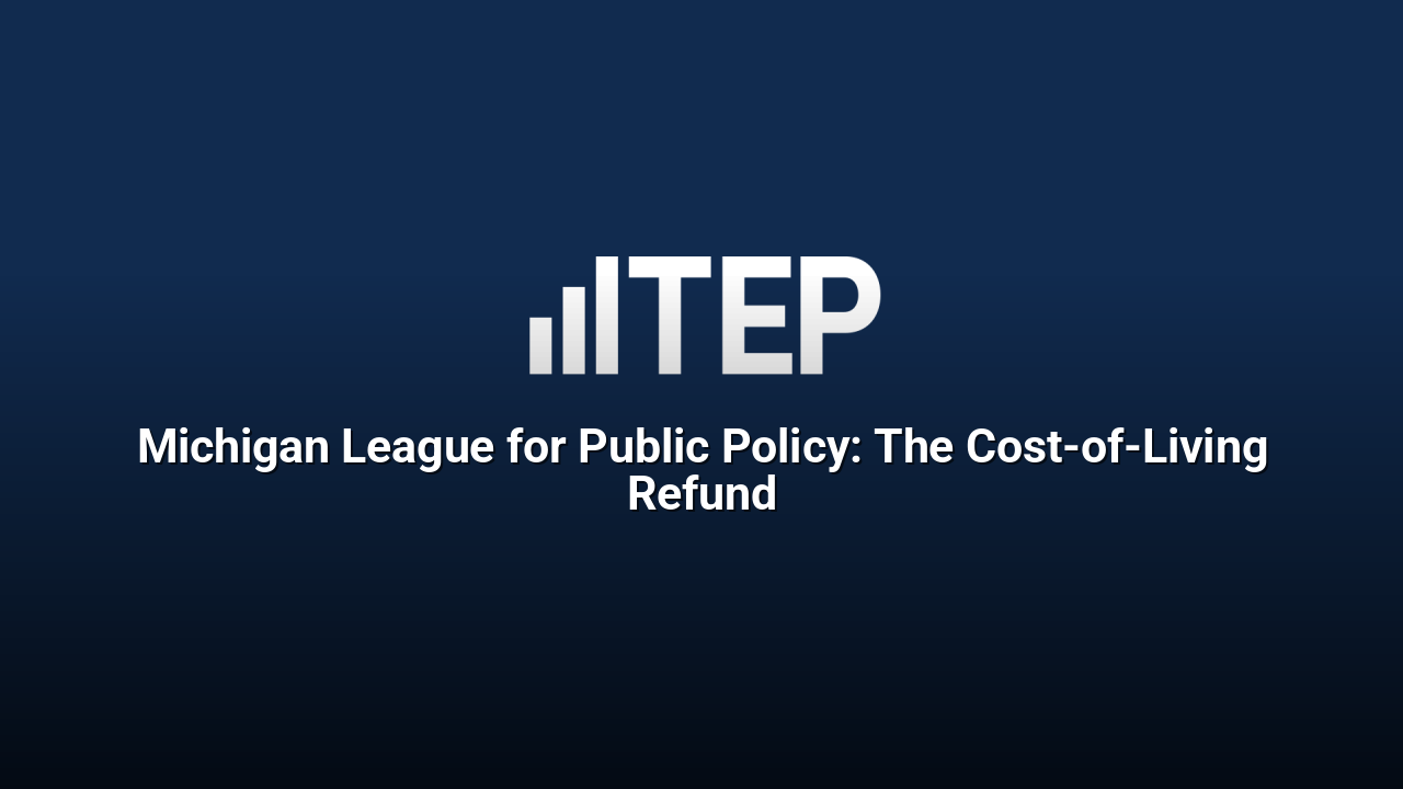 Michigan League for Public Policy: The Cost-of-Living Refund