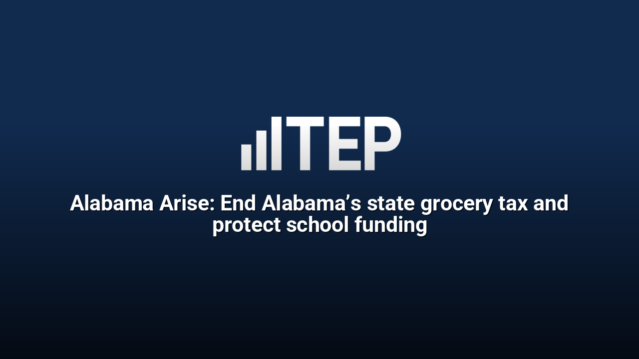 Alabama Arise: End Alabama’s state grocery tax and protect school funding