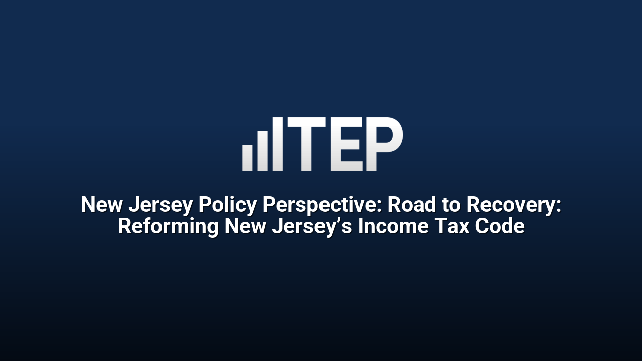 New Jersey Policy Perspective: Road to Recovery: Reforming New Jersey’s Income Tax Code