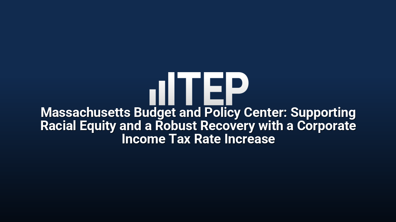 Massachusetts Budget and Policy Center: Supporting Racial Equity and a Robust Recovery with a Corporate Income Tax Rate Increase