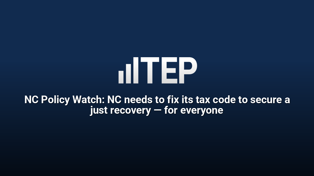 NC Policy Watch: NC needs to fix its tax code to secure a just recovery — for everyone