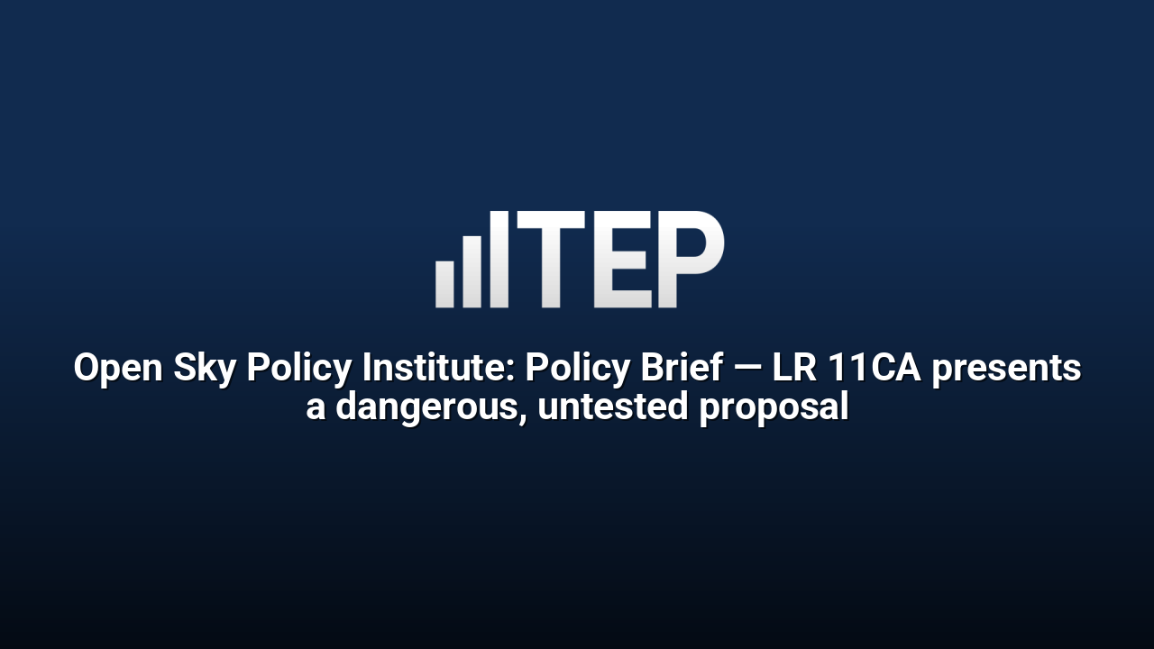Open Sky Policy Institute: Policy Brief — LR 11CA presents a dangerous, untested proposal