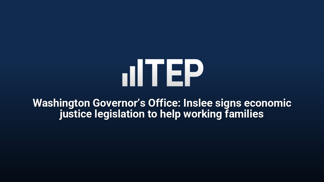 Washington Governor’s Office: Inslee signs economic justice legislation to help working families