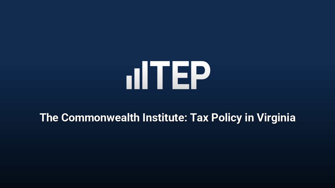 The Commonwealth Institute: Tax Policy in Virginia
