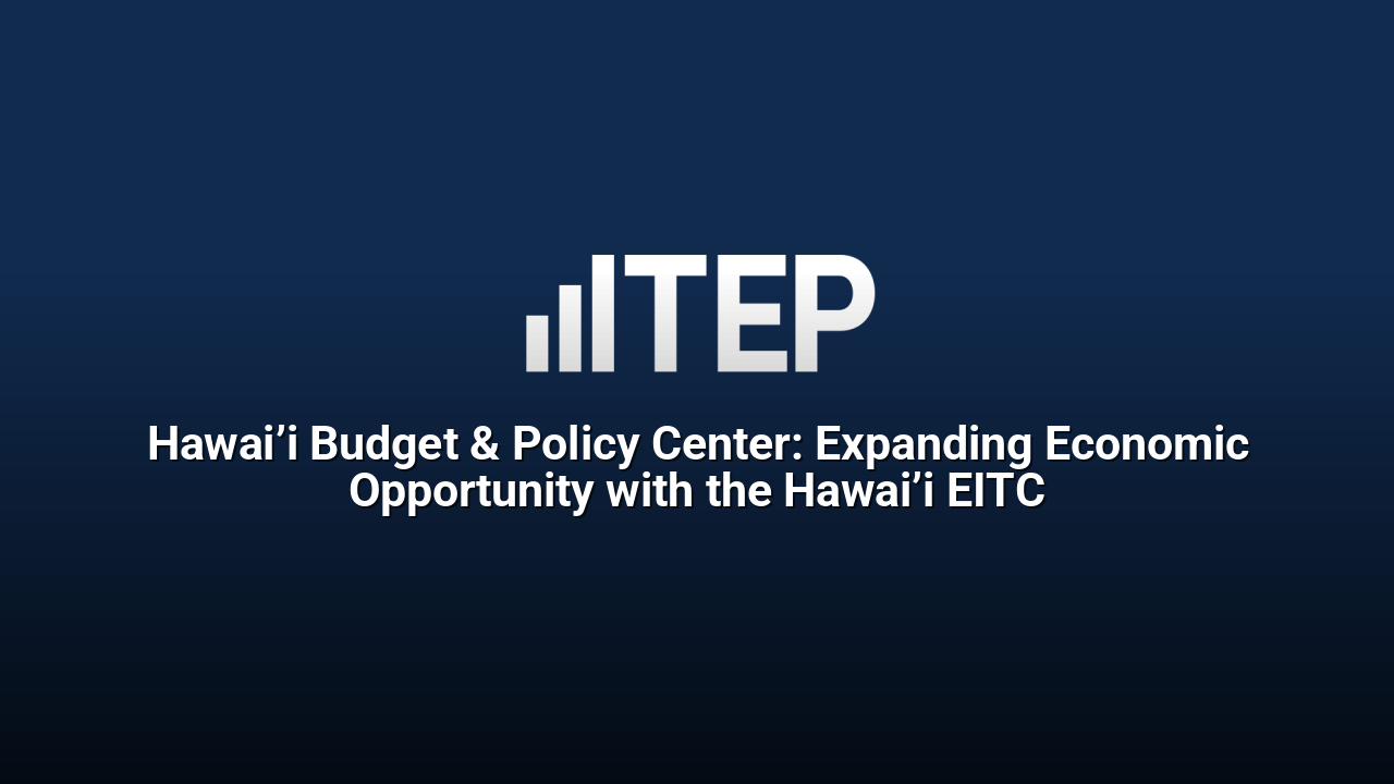 Hawai’i Budget & Policy Center: Expanding Economic Opportunity with the Hawai’i EITC