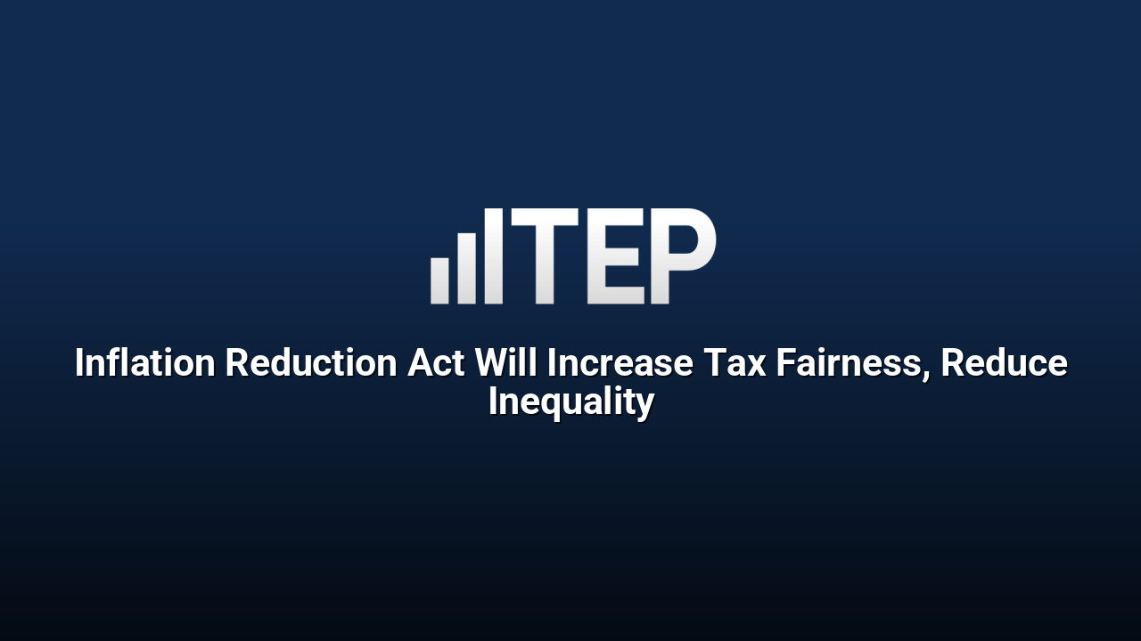 Inflation Reduction Act Will Increase Tax Fairness, Reduce Inequality