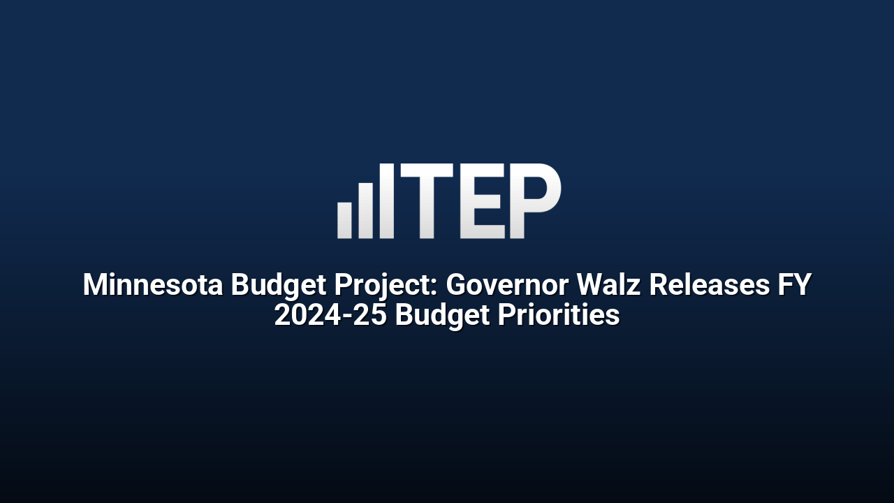 Minnesota Budget Project: Governor Walz Releases FY 2024-25 Budget Priorities