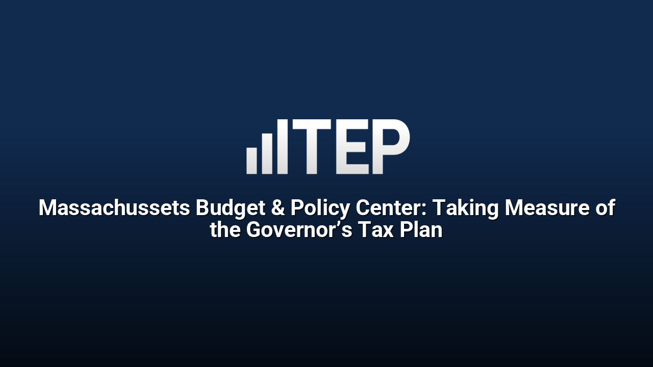 Massachussets Budget & Policy Center: Taking Measure of the Governor’s Tax Plan