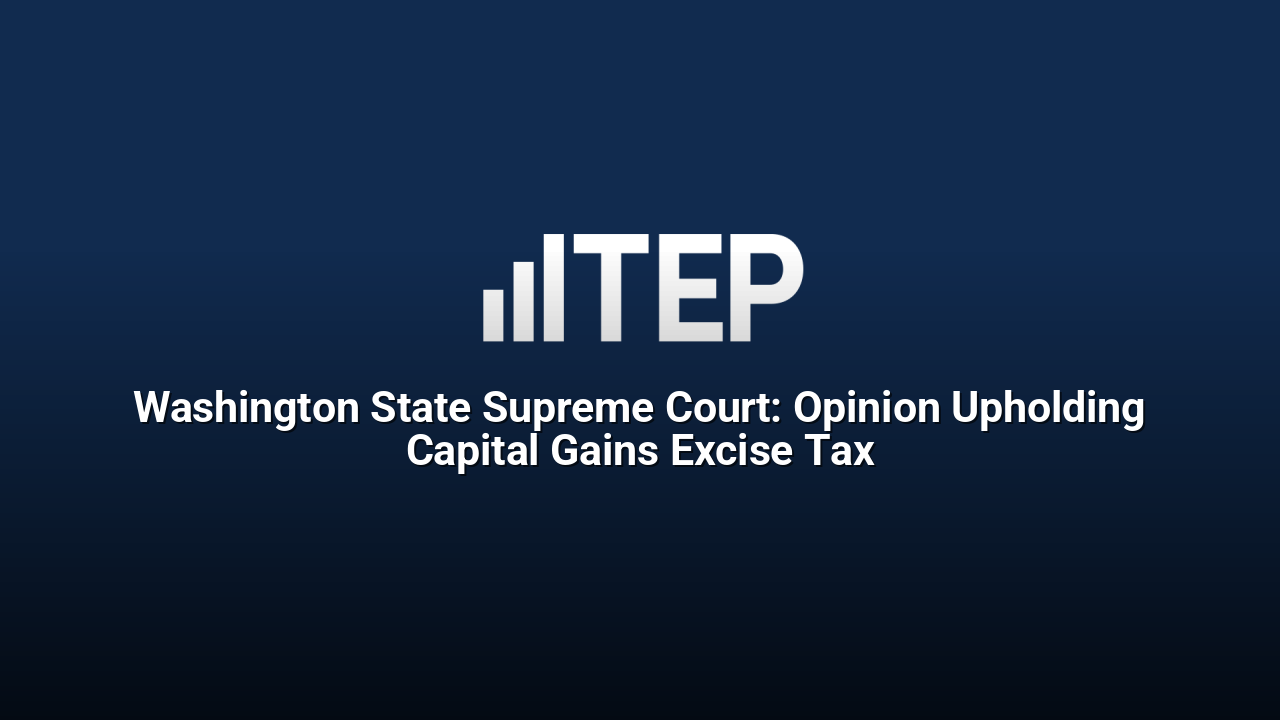 Washington State Supreme Court: Opinion Upholding Capital Gains Excise Tax