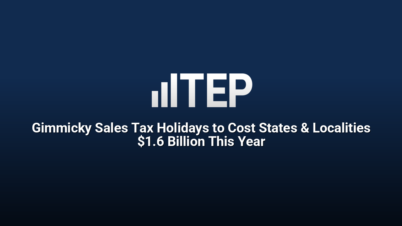 Gimmicky Sales Tax Holidays to Cost States & Localities $1.6 Billion This Year