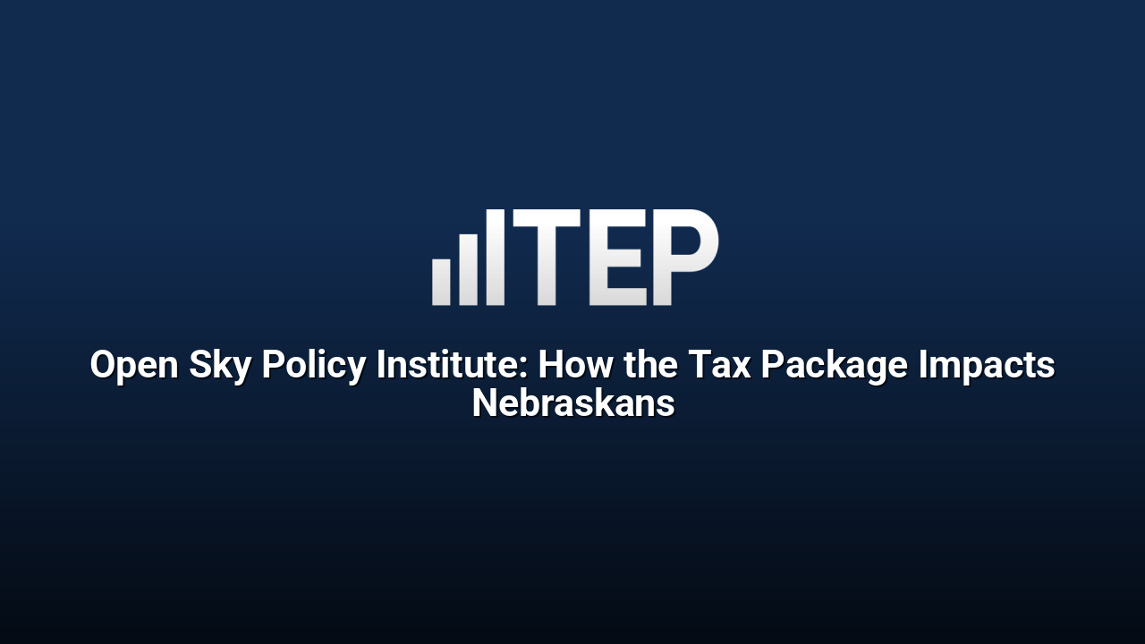 Open Sky Policy Institute: How the Tax Package Impacts Nebraskans