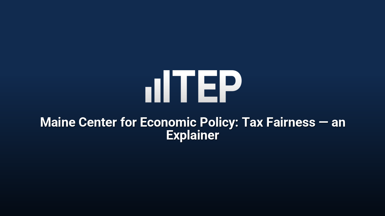 Maine Center for Economic Policy: Tax Fairness — an Explainer