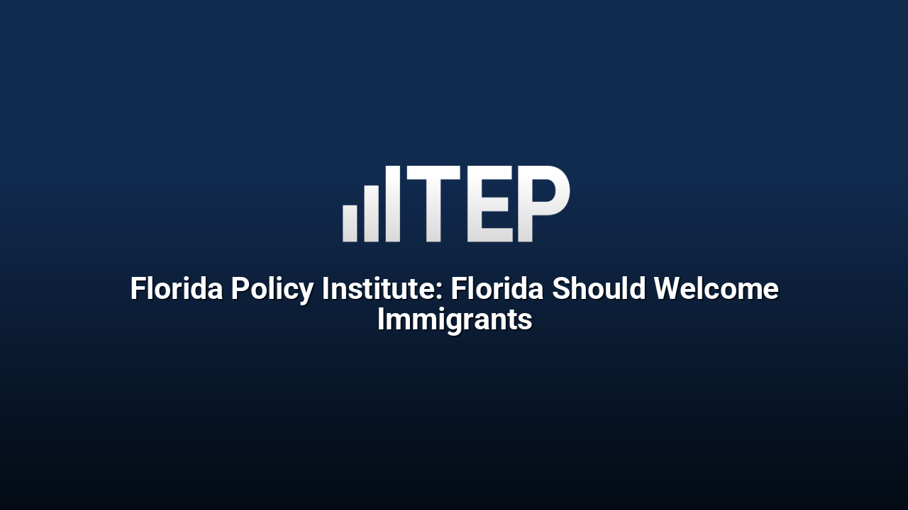 Florida Policy Institute: Florida Should Welcome Immigrants