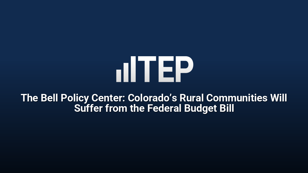 The Bell Policy Center: Colorado’s Rural Communities Will Suffer from the Federal Budget Bill