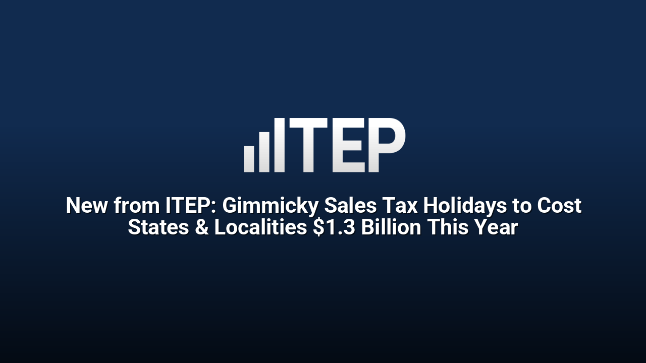 New from ITEP: Gimmicky Sales Tax Holidays to Cost States & Localities $1.3 Billion This Year