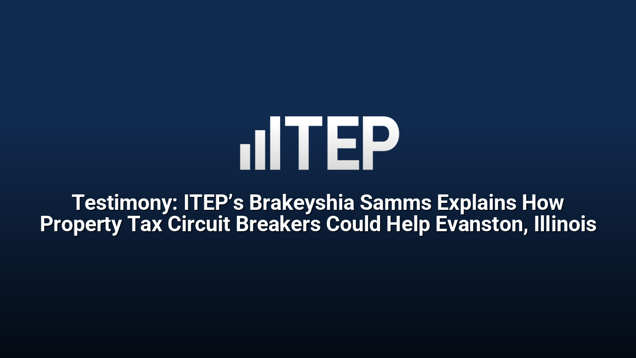 Testimony: ITEP’s Brakeyshia Samms Explains How Property Tax Circuit Breakers Could Help Evanston, Illinois