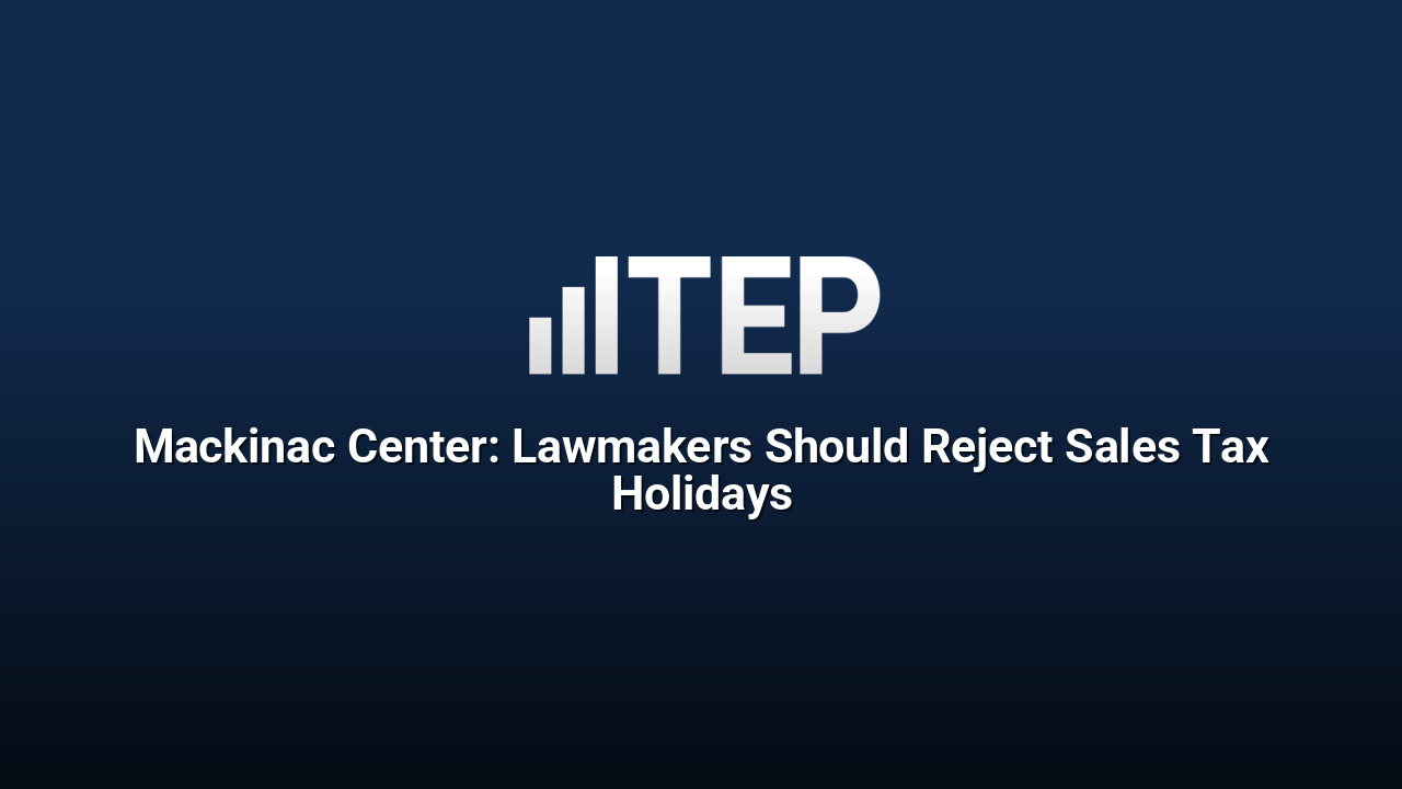 Mackinac Center: Lawmakers Should Reject Sales Tax Holidays